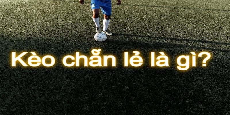 Kèo chẵn lẻ là kè gì
